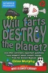 Will Farts Destroy the Planet? - And Other Extremely Important Questions and Answers About Climate Change from the Science Museum
