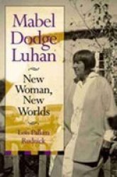 Mabel Dodge Luhan - New Woman, New Worlds