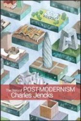The Story Of Post-modernism - Five Decades Of Ironic Iconic And Critical In Architecture Paperback New