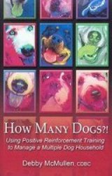 How Many Dogs?! Using Positive Reinforcement Training to Manage a Multiple Dog Household