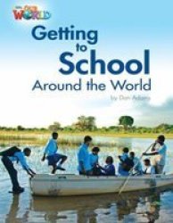 Our World Readers: Getting To School Around The World - British English Pamphlet