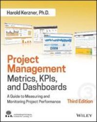 Project Management Metrics Kpis And Dashboards - A Guide To Measuring And Monitoring Project Performance Paperback 3RD Edition