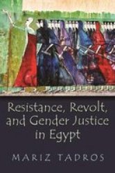 Resistance Revolt And Gender Justice In Egypt Gender Culture And Politics In The Middle East