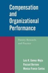 Compensation And Organizational Performance - Theory Research And Practice Hardcover