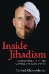 Inside Jihadism: Understanding Jihadi Movements Worldwide The Yale Cultural Sociology Series