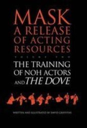 The Training of Noh Actors and The Dove^n Mask Ser. a Release of Acting Resources Vol 2