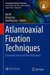 Atlantoaxial Fixation Techniques - Commonly Used And New Techniques Hardcover 1ST Ed. 2018