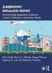 Now Nihongo Now - Performing Japanese Culture - Level 2 Volume 2 Activity Book Paperback