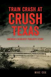 Train Crash At Crush Texas: America's Deadliest Publicity Stunt Disaster