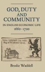God Duty And Community In English Economic Life 1660-1720 hardcover