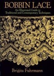 Bobbin Lace: An Illustrated Guide to Traditional and Contemporary Techniques Dover Books on Needlepoint, Embroidery