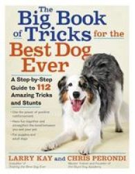 The Big Book Of Tricks For The Best Dog Ever - A Step-by-step Guide To 112 Amazing Tricks And Stunts Paperback