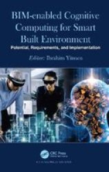 Bim-enabled Cognitive Computing For Smart Built Environment - Potential Requirements And Implementation Hardcover