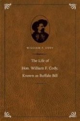 The Life Of Hon. William F. Cody Known As Buffalo Bill Hardcover Special Edition