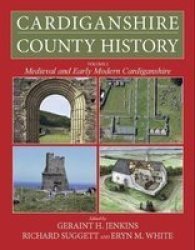 Cardiganshire County History From the Earliest Times to the Coming of the Normans
