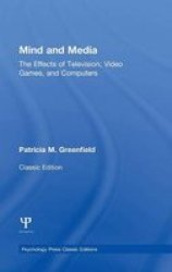 Mind And Media - The Effects Of Television Video Games And Computers Hardcover