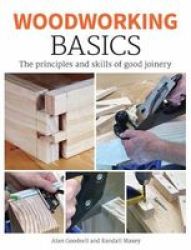 Woodworking Basics - The Principles And Skills Of Good Joinery Paperback