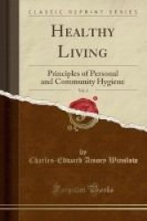 Healthy Living Vol. 2 - Principles Of Personal And Community Hygiene Classic Reprint Paperback