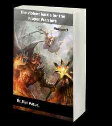 The Violent Battle For The Prayer Warrior - Volume 1 - Br Dini Pascal