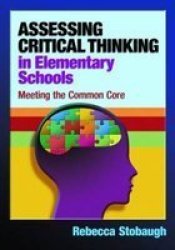 Assessing Critical Thinking In Elementary Schools - Meeting The Common Core paperback