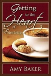 Getting to the Heart of Friendships Paperback