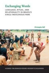 Exchanging Words - Language Ritual And Relationality In Brazil& 39 S Xingu Indigenous Park Paperback