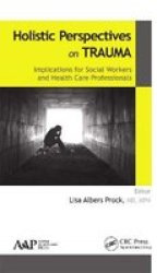 Holistic Perspectives On Trauma - Implications For Social Workers And Health-care Professionals Paperback