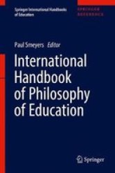 International Handbook Of Philosophy Of Education Hardcover 1ST Ed. 2018