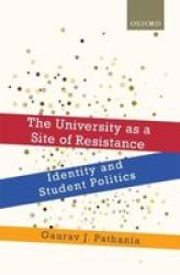 The University As A Site Of Resistance - Identity And Student Politics Hardcover