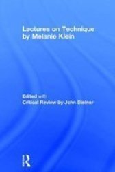 Lectures On Technique By Melanie Klein - Edited With Critical Review By John Steiner Hardcover