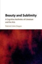 Beauty And Sublimity - A Cognitive Aesthetics Of Literature And The Arts Paperback
