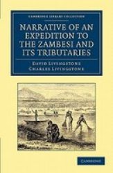 Narrative of an Expedition to the Zambesi and Its Tributaries - And of the Discovery of the Lakes Shirwa and Nyassa: 1858-64 Paperback