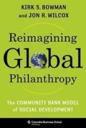 Reimagining Global Philanthropy - The Community Bank Model Of Social Development Hardcover