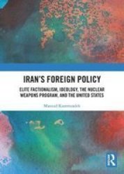 Iran& 39 S Foreign Policy - Elite Factionalism Ideology The Nuclear Weapons Program And The United States Paperback