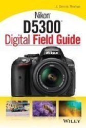 Nikon D5300 Digital Field Guide paperback