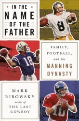 In The Name Of The Father - Family Football And The Manning Dynasty Hardcover