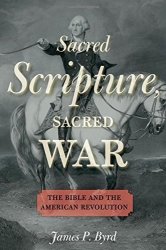 Sacred Scripture Sacred War: The Bible And The American Revolution