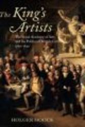 The King's Artists: The Royal Academy of Arts and the Politics of British Culture 1760-1840 Oxford Historical Monographs