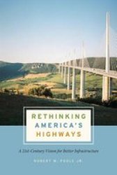 Rethinking America& 39 S Highways - A 21ST-CENTURY Vision For Better Infrastructure Paperback