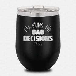 Piper Lou - I'll Bring The Bad Decisions Stainless Steel Insulated Wine Cup With Lid- Black