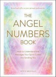 The Angel Numbers Book - How To Understand The Messages Your Spirit Guides Are Sending You Hardcover