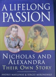 A Lifelong Passion Nicholas And Alexandra Their Own Story By A Maylunas & S Mironenko