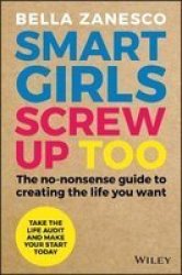 Smart Girls Screw Up Too - A No-nonsense Approach To Supergluing It All Back Together Paperback