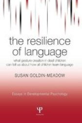 The Resilience of Language: What Gesture Creation in Deaf Children Can Tell Us About How All Children Learn Language Essays in Developmental Psychology