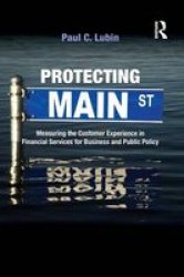 Protecting Main Street - Measuring The Customer Experience In Financial Services For Business And Public Policy Paperback