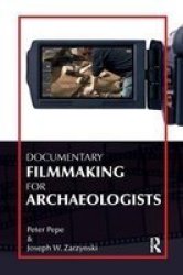 Documentary Filmmaking For Archaeologists paperback
