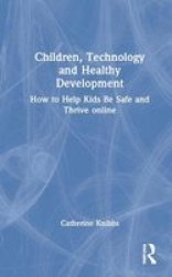 Children Technology And Healthy Development - How To Help Kids Be Safe And Thrive Online Hardcover