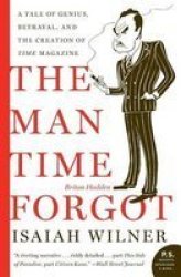 The Man Time Forgot: A Tale of Genius, Betrayal, and the Creation of Time Magazine P.S.