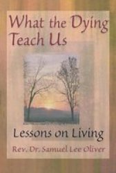 What the Dying Teach Us: Lessons on Living