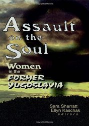 Assault On The Soul: Women In The Former Yugoslavia